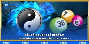 Bóng Âm Dương Lô Đề Là Gì? Ý Nghĩa & Cách Soi Cầu Cùng F8BET