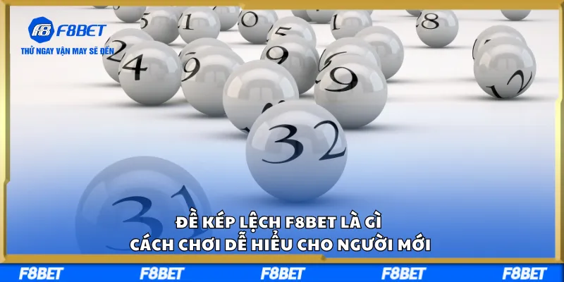 Đề Kép Lệch F8BET Là Gì? Cách Chơi Dễ Hiểu Cho Người Mới